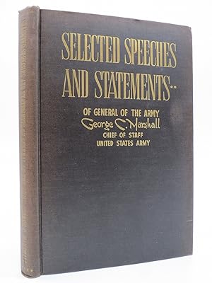 Image du vendeur pour SELECTED SPEECHES AND STATEMENTS OF GENERAL OF THE ARMY GEORGE C. MARSHALL (Provenance: Former Michigan State Senator Jack Faxon) mis en vente par Sage Rare & Collectible Books, IOBA