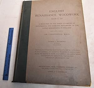 English Renaissance Woodwork, 1660-1730: A Selection of the Finest Examples of Monumental and Dom...