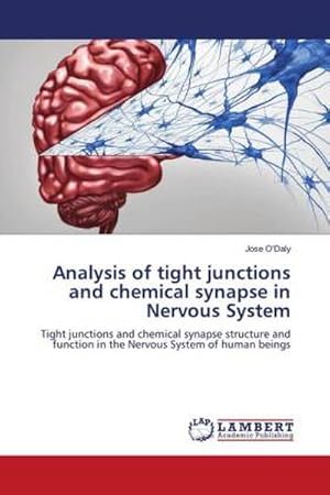 Bild des Verkufers fr Analysis of tight junctions and chemical synapse in Nervous System : Tight junctions and chemical synapse structure and function in the Nervous System of human beings zum Verkauf von AHA-BUCH GmbH