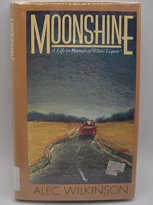 Image du vendeur pour Moonshine: A Life in Pursuit of White Liquor mis en vente par Easy Chair Books