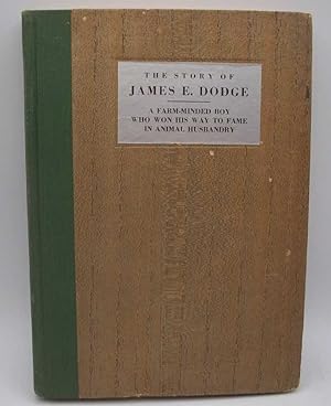 Seller image for The Story of James E. Dodge: A Farm Minded Boy Who Won His Way to Fame in Animal Husbandry for sale by Easy Chair Books