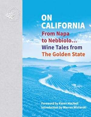 Seller image for On California : From Napa to Nebbiolo? Wine Tales from the Golden State for sale by GreatBookPrices