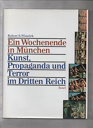 Ein Wochenende in München : Kunst, Propaganda und Terror im Dritten Reich. Robert Wistrich. Berat...