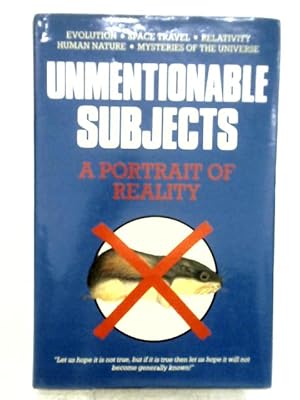 Imagen del vendedor de Unmentionable Subjects: A Plain Man's Guide to the Strange World of Reality a la venta por World of Rare Books