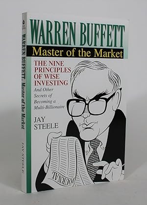 Warren Buffett, Master of the Market: The Nine Principles of Wise Investing, and Other Secrets of...