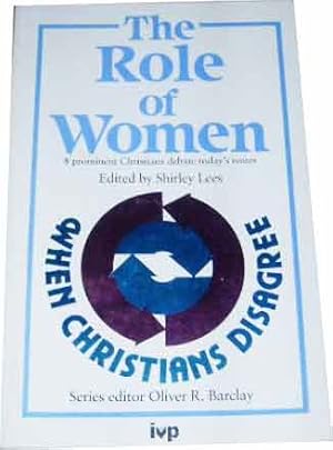 The Role of Women (When Christians Disagree - Series)
