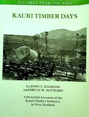 Immagine del venditore per Kauri Timber Days: A Pictorial Account of the Kauri Timber Industry in New Zealand. venduto da Banfield House Booksellers