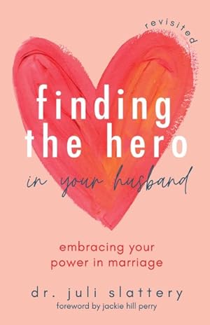 Imagen del vendedor de Finding the Hero in Your Husband, Revisited : Embracing Your Power in Marriage a la venta por GreatBookPrices