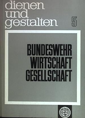 Seller image for Bundeswehr, Wirtschaft, Gesellschaft; Seminare: Deutscher Bundeswehr-Verband und Bundesvereinigung der Deutschen Arbeitgeberverbnde. Dienen und gestalten ; 5; Schriftenreihe des Deutschen Bundeswehr-Verbandes for sale by books4less (Versandantiquariat Petra Gros GmbH & Co. KG)