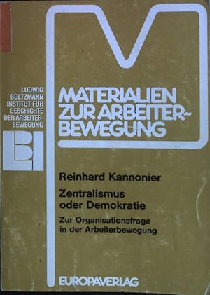 Bild des Verkufers fr Zentralismus oder Demokratie : zur Organisationsfrage in der Arbeiterbewegung. Ludwig Boltzmann Institut fr Geschichte der Arbeiterbewegung / Materialien zur Arbeiterbewegung ; Nr. 29 zum Verkauf von books4less (Versandantiquariat Petra Gros GmbH & Co. KG)