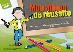 mon album de réussite : TPS, PS, MS, GS (édition 2021)