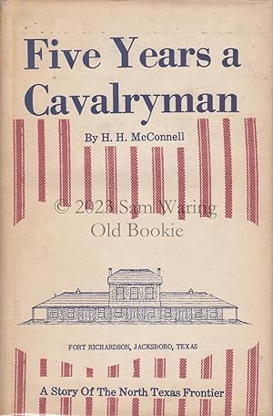 Seller image for Five years a cavalryman; or, Sketches of regular army life on the Texas frontier, twenty odd years ago for sale by Old Bookie