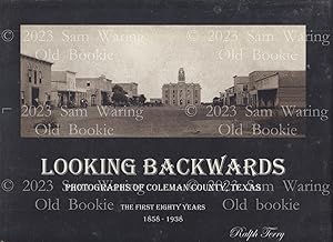 Looking backwards : photographs of Coleman County, Texas : the first eighty years 1858-1938 SIGNED