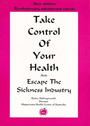 Immagine del venditore per Take Control of Your Health and Escape the Sickness Industry venduto da Goulds Book Arcade, Sydney