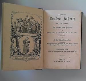 Imagen del vendedor de Allgemeines Deutsches Kochbuch fr alle Stnde.Ein unentbehrliches Handbuch fr Hausfrauen, Haushlterinnen und Kchinnen. Mit vielen erluternden Abbildungen und einem Anhange, enthaltend die Herstellung der flssigen Kchengewrze etc. von A. Wold. a la venta por Berliner Bchertisch eG