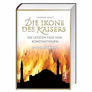 Die Ikone des Kaisers : die letzen Tage von Konstantinopel ; historischer Roman / Andreas Knapp