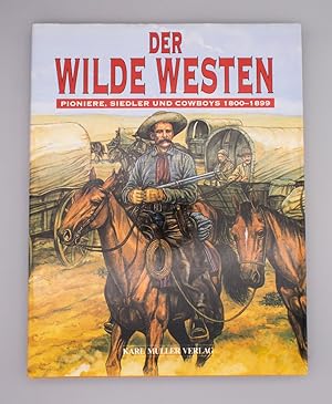 Bild des Verkufers fr Der wilde Westen; Pioniere, Siedler und Cowboys 1800-1899; zum Verkauf von Schtze & Co.