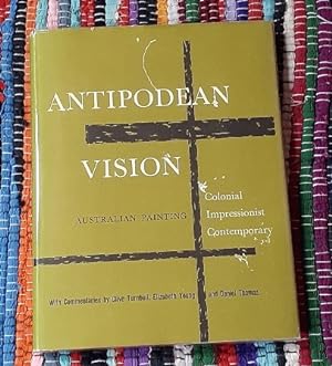 Seller image for Antipodean Vision Australian Painting: Colonial, Impressionist, Contemporary. With commentaries by Clive Turnbull, Elizabeth Young, Daniel Thomas. for sale by City Basement Books