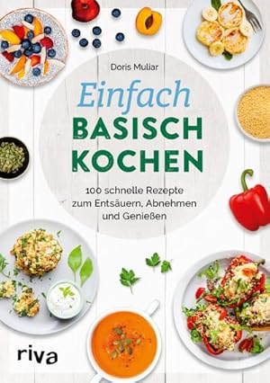 Bild des Verkufers fr Einfach basisch kochen : 100 schnelle Rezepte zum Entsuern, Abnehmen und Genieen. Leckere Gerichte gegen bersuerung, fr einen regulierten Suren-Basen-Haushalt und eine gesunde Sure-Basen-Balance zum Verkauf von AHA-BUCH GmbH