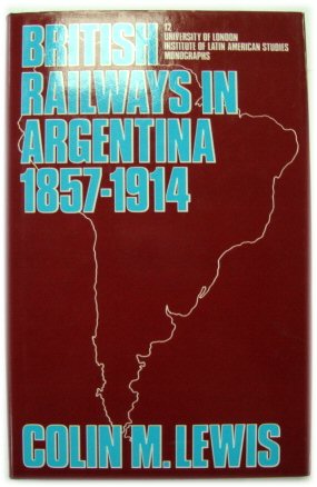 Imagen del vendedor de British Railways in Argentina 1857-1914: A Case Study of Foreign Investment (University of London Institute of Latin American Studies Monographs, No. 12) a la venta por PsychoBabel & Skoob Books