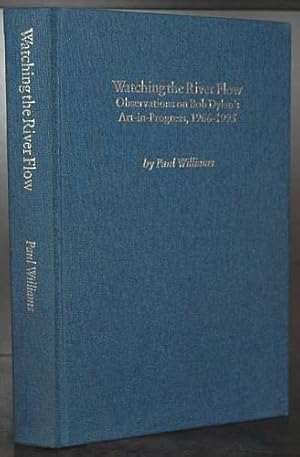 Bob Dylan. Watching the river flow. Observations on his Art-in-Progress, 1966 - 1995.