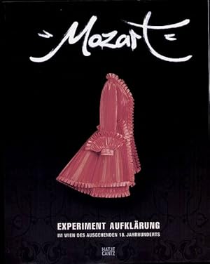 Mozart. Experiment Aufklärung im Wien des ausgehenden 18. Jahrhundert. Katalog zur Ausstellung de...