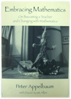 Bild des Verkufers fr Embracing Mathematics: On Becoming a Teacher and Changing with Mathematics zum Verkauf von PsychoBabel & Skoob Books