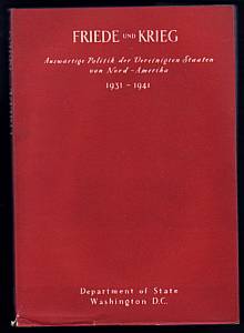 Seller image for Friede und Krieg. Auswrtige Politik der Vereinigten Staaten von Nord-Amerika 1931-1941. Herausgegeben von United States Goverment Printing Office Washington. for sale by Antiquariat Das Zweitbuch Berlin-Wedding