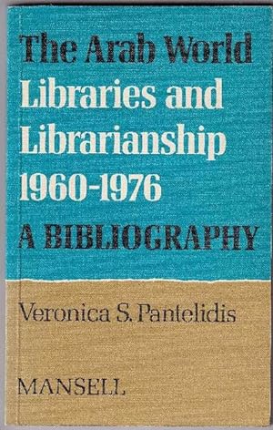 The Arab World: Libraries and Librarianship, 1960-76. A Bibliography.