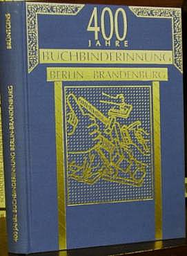 400 Jahre Buchbinder-Innung Berlin-Brandenburg. 1595 - 1995.
