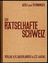 Die rätselhafte Schweiz. Ein Buch vom Spiel. Zum Denken. Zur schaffenden Hand.