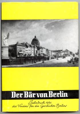 Der Bär von Berlin. Jahrbuch des Vereins für die Geschichte Berlins. Dreizehnte Folge 1964. Herau...