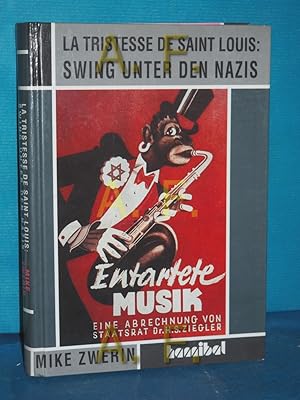 Bild des Verkufers fr La tristesse de Saint Louis : Swing unter den Nazis. Mike Zwerin. Aus dem Amerikan. von Walter Richard Langer zum Verkauf von Antiquarische Fundgrube e.U.