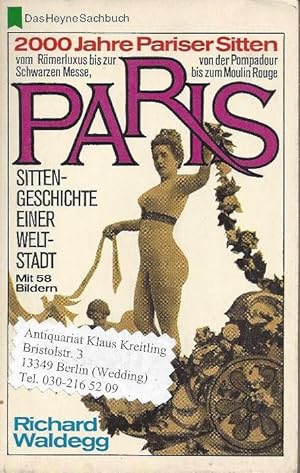 Paris - Sittengeschichte einer Weltstadt. 2000 Jahre Pariser Sitten von der Römersiedlung Lutetia...