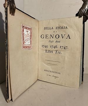 Della storia di Genova degli anni 1745. 1746. 1747. Libri tre.