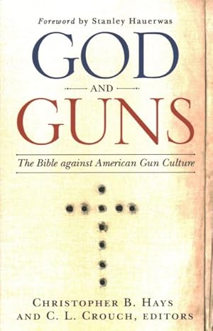 Bild des Verkufers fr God and Guns : The Bible Against American Gun Culture zum Verkauf von GreatBookPrices