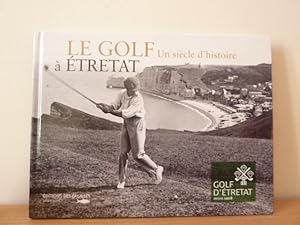 Image du vendeur pour Le golf  Etretat. Un sicle d'histoire. mis en vente par Librairie Le Jardin des Muses