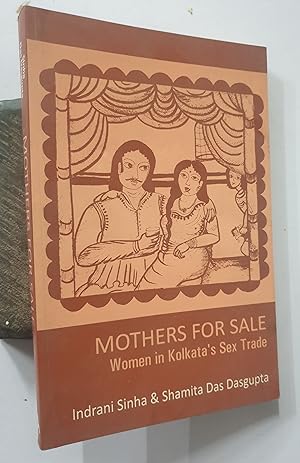 Bild des Verkufers fr Mothers For Sale. Women In Kolkata's Sex Trade. zum Verkauf von Prabhu Book Exports