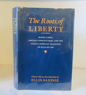 Seller image for The Roots of Liberty: Magna Carta, Ancient Constitution; and the Anglo-American Traditiion of Rule of Law for sale by BRIMSTONES