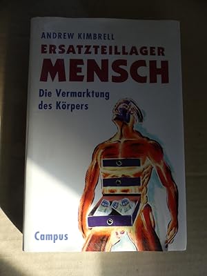 Image du vendeur pour Ersatzteillager Mensch. Die Vermarktung des Krpers. Mit einem Vorwort von Jeremy Rifkin und einem Nachwort von Ellis Huber. - Aus dem Englischen von Thomas Steiner. mis en vente par Antiquariat Maralt