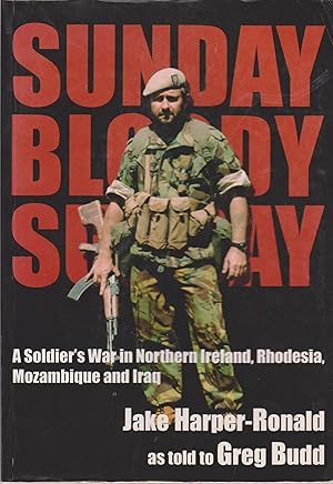 Image du vendeur pour Sunday Bloody Sunday - A Soldier's War in Northern Ireland, Rhodesia, Mozambique and Iraq mis en vente par Snookerybooks