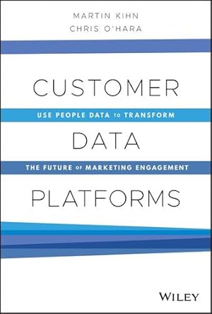 Seller image for Customer Data Platforms: Use People Data to Transform the Future of Marketing Engagement by Kihn, Martin, O'Hara, Christopher B. [Hardcover ] for sale by booksXpress
