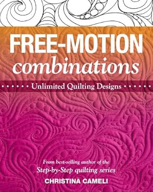 Imagen del vendedor de Free-Motion Combinations : Unlimited Quilting Designs a la venta por GreatBookPrices