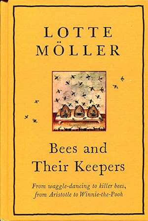 Bees and Their Keepers: Through the seasons and centuries, from waggle-dancing to killer bees, fr...