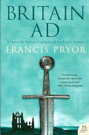 Britain AD : A Quest for Arthur, England and the Anglo-Saxons