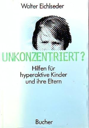 Seller image for Unkonzentriert? : Hilfen fr hyperaktive Kinder u. ihre Eltern. Ideen fr den Alltag for sale by Antiquariat Johannes Hauschild