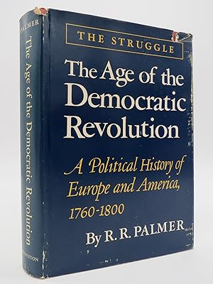 THE AGE OF THE DEMOCRATIC REVOLUTION, A POLITICAL HISTORY OF EUROPE AND AMERICA 1760-1899, VOLUME...