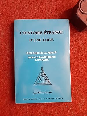 L'histoire étrange d'une loge. "Les Amis de la Vérité" dans la maçonnerie lyonnaise