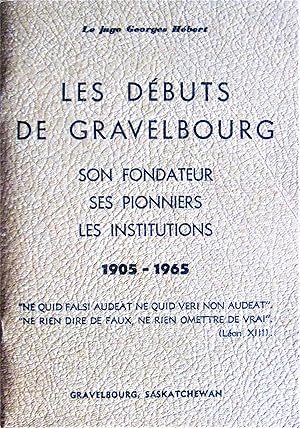 Les Debuts De Gravelbourg. Son Fondateur, Ses Pionniers, Les Institutions 1905-1965. (Saskatchewan).