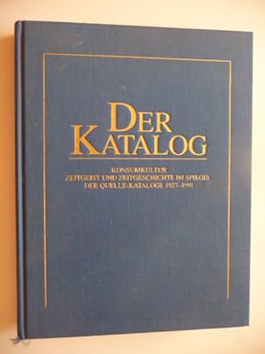 - Der Katalog. Konsumkultur, Zeitgeist und Zeitgeschichte im Spiegel der Quelle-Kataloge 1927 - 1...